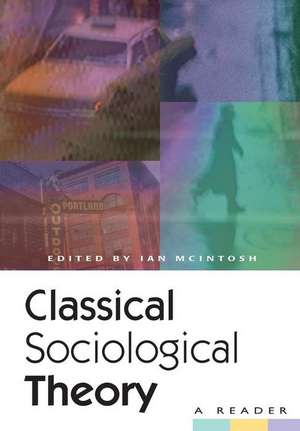 Classical Sociological Theory: A Reader de Ian McIntosh