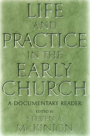 Life and Practice in the Early Church – A Documentary Reader de Steve Mckinion