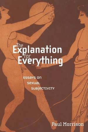 The Explanation For Everything – Essays on Sexual Subjectivity de Paul Morrison