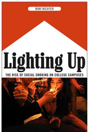 Lighting Up – The Rise of Social Smoking on College Campuses de Mimi Nichter