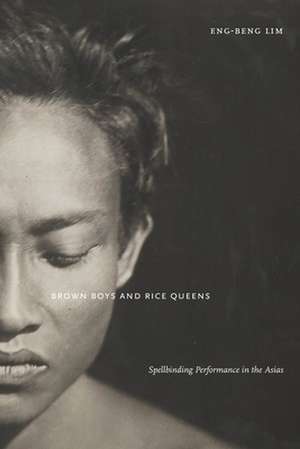 Brown Boys and Rice Queens – Spellbinding Performance in the Asias de Eng–beng Lim