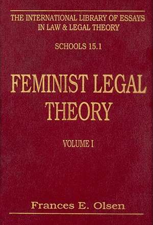 Feminist Legal Theory, Volume 1: Foundations and Outlooks de Frances Olsen