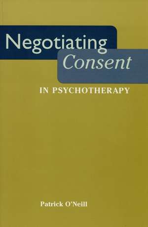 Negotiating Consent in Psychotherapy de Patrick O`neill