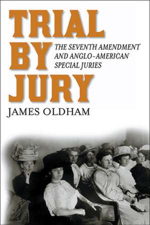 Trial by Jury – The Seventh Amendment and Anglo–American Special Juries de James Oldham