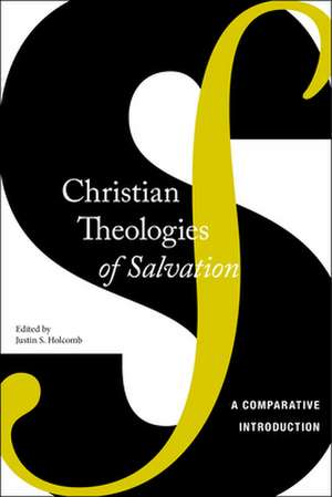 Christian Theologies of Salvation – A Comparative Introduction de Justin S. Holcomb