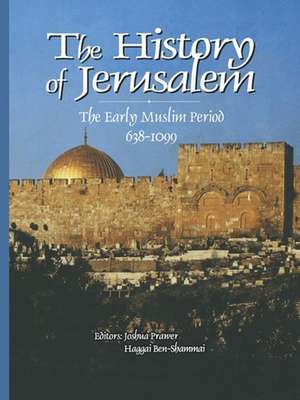 The History of Jerusalem – The Early Muslim Period (638–1099) de Joshua Prawer