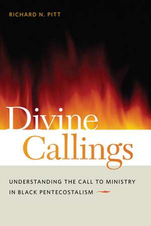 Divine Callings – Understanding the Call to Ministry in Black Pentecostalism de Richard N. Pitt