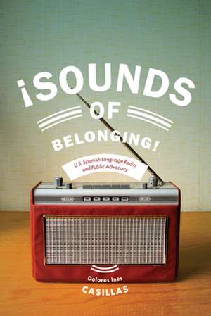 Sounds of Belonging – U.S. Spanish–language Radio and Public Advocacy de Dolores Ines Casillas