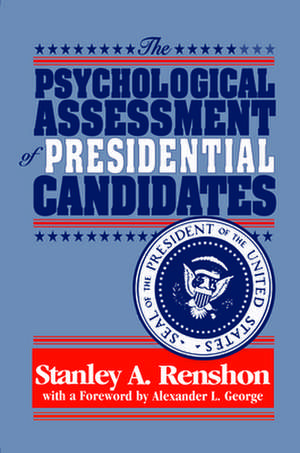 The Psychological Assessment of Presidential Candidates de Stanley A Renshon