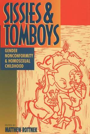 Sissies and Tomboys – Gender Nonconformity and Homosexual Childhood de Matthew Rottnek