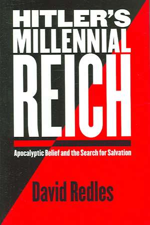 Hitler`s Millennial Reich – Apocalyptic Belief and the Search for Salvation de David Redles