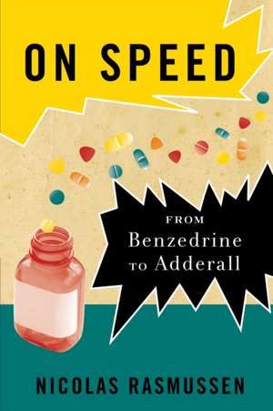 On Speed – From Benzedrine to Adderall de Nicolas Rasmussen