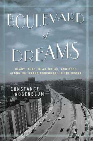 Boulevard of Dreams – Heady Times, Heartbreak, and Hope along the Grand Concourse in the Bronx de Constance Rosenblum