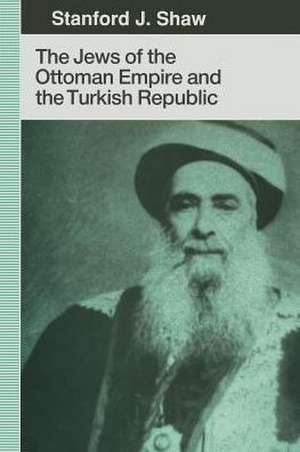 The Jews of the Ottoman Empire and the Turkish Republic de Stanford J. Shaw