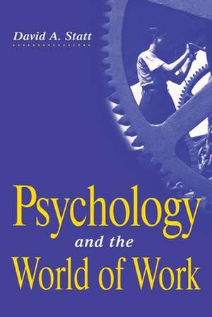 Psychology and the World of Work de David A Statt