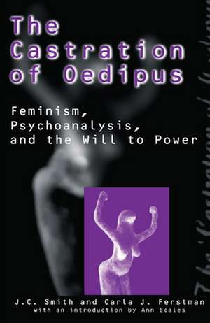 The Castration of Oedipus – Psychoanalysis, Postmodernism, and Feminism de Joseph C. Smith