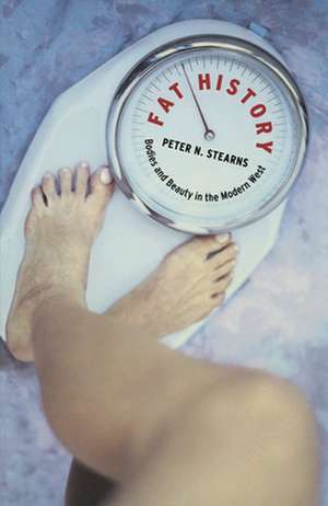 Fat History – Bodies and Beauty in the Modern West de Peter N. Stearns