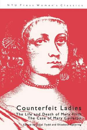 Counterfeit Ladies – The Life and Death of Mary Frith the Case of Mary Carleton de Janet Todd