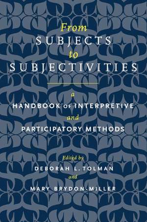 From Subjects to Subjectivities – A Handbook of Interpretive and Participatory Methods de Deborah L. Tolman