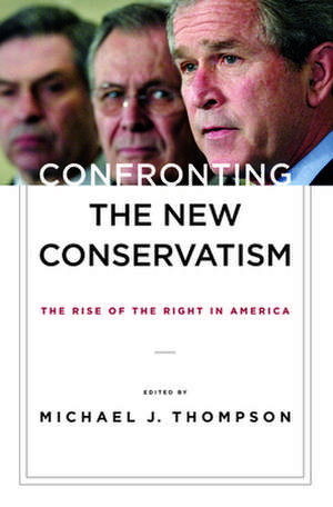 Confronting the New Conservatism – The Rise of the Right in America de Michael Thompson