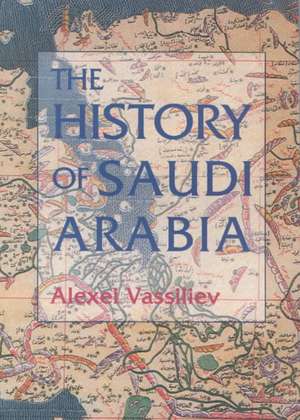 The History of Saudi Arabia de Alexei Vassiliev