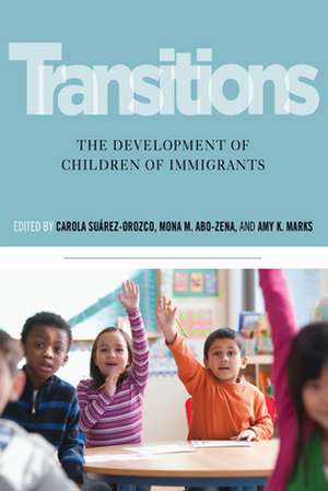 Transitions – The Development of Children of Immigrants de Carola Suárez–orozco