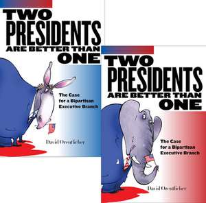 Two Presidents Are Better Than One – The Case for a Bipartisan Executive Branch de David Orentlicher