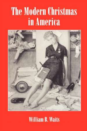 The Modern Christmas in America – A Cultural History of Gift Giving de William Waits