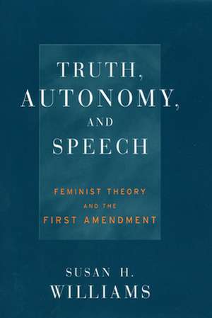 Truth, Autonomy, and Speech – Feminist Theory and the First Amendment de Susan Williams