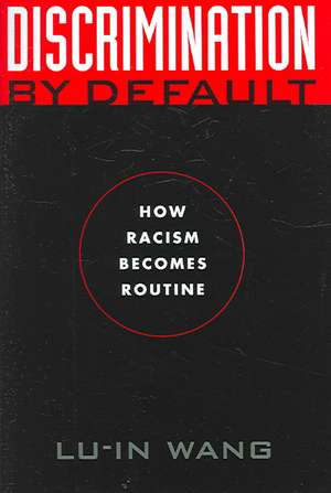 Discrimination by Default – How Racism Becomes Routine de Lu–in Wang