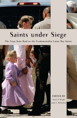 Saints Under Siege – The Texas State Raid on the Fundamentalist Latter Day Saints de Stuart A. Wright