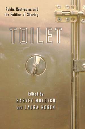 Toilet – Public Restrooms and the Politics of Sharing de Harvey Molotch