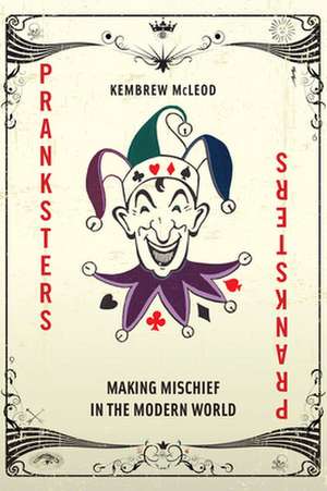 Pranksters – Making Mischief in the Modern World de Kembrew Mcleod