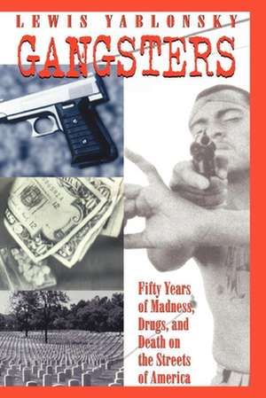 Gangsters – 50 Years of Madness, Drugs, and Death on the Streets of America de Lewis Yablonsky