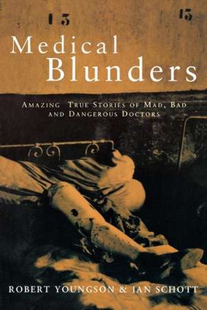 Medical Blunders: Amazing True Stories of Mad, Bad, and Dangerous Doctors de R.M. YOUNGSON