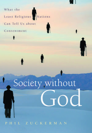 Society without God – What the Least Religious Nations Can Tell Us About Contentment de Phil Zuckerman