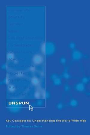 Unspun – Key Concepts for Understanding the World Wide Web de Thomas B. Swiss