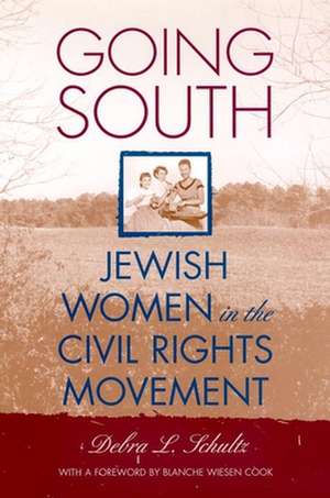 Going South – Jewish Women in the Civil Rights Movement de Debra L. Schultz