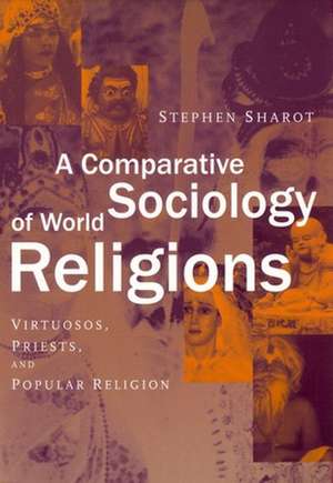 A Comparative Sociology of World Religions – Virtuosi, Priests, and Popular Religion de Stephen Sharot