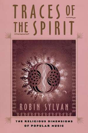 Traces of the Spirit – The Religious Dimensions of Popular Music de Robin Sylvan