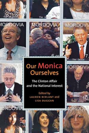 Our Monica, Ourselves – The Clinton Affair and the National Interest de Lauren Berlant