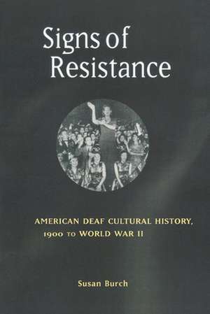 Signs of Resistance – American Deaf Cultural History, 1900 to World War II de Susan Burch