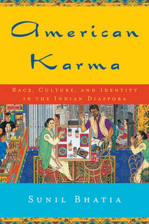 American Karma – Race, Culture, and Identity in the Indian Diaspora de Sunil Bhatia