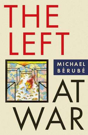 The Left at War de Michael Bérubé