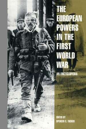 The European Powers in the First World War: An Encyclopedia de Spencer C. Tucker