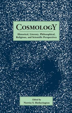 Cosmology: Historical, Literary,Philosophical, Religous and Scientific Perspectives de Norriss S. Hetherington