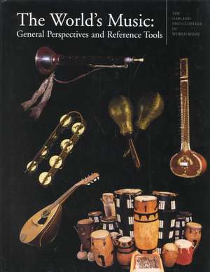 The Garland Encyclopedia of World Music: The World's Music: General Perspectives and Reference Tools de Ruth M. Stone