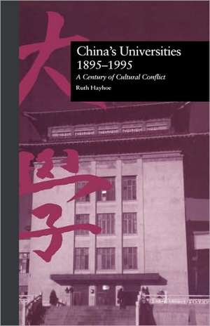 China's Universities, 1895-1995: A Century of Cultural Conflict de Ruth Hayhoe