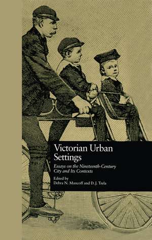 Victorian Urban Settings: Essays on the Nineteenth-Century City and Its Contexts de Debra N. Mancoff