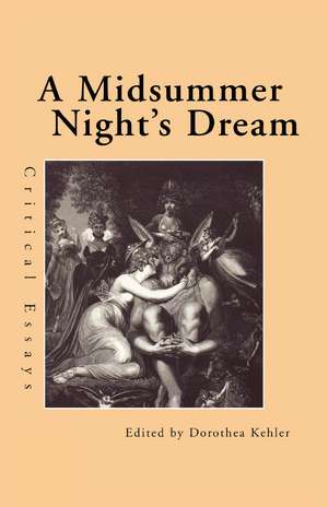A Midsummer Night's Dream: Critical Essays de D. Kehler